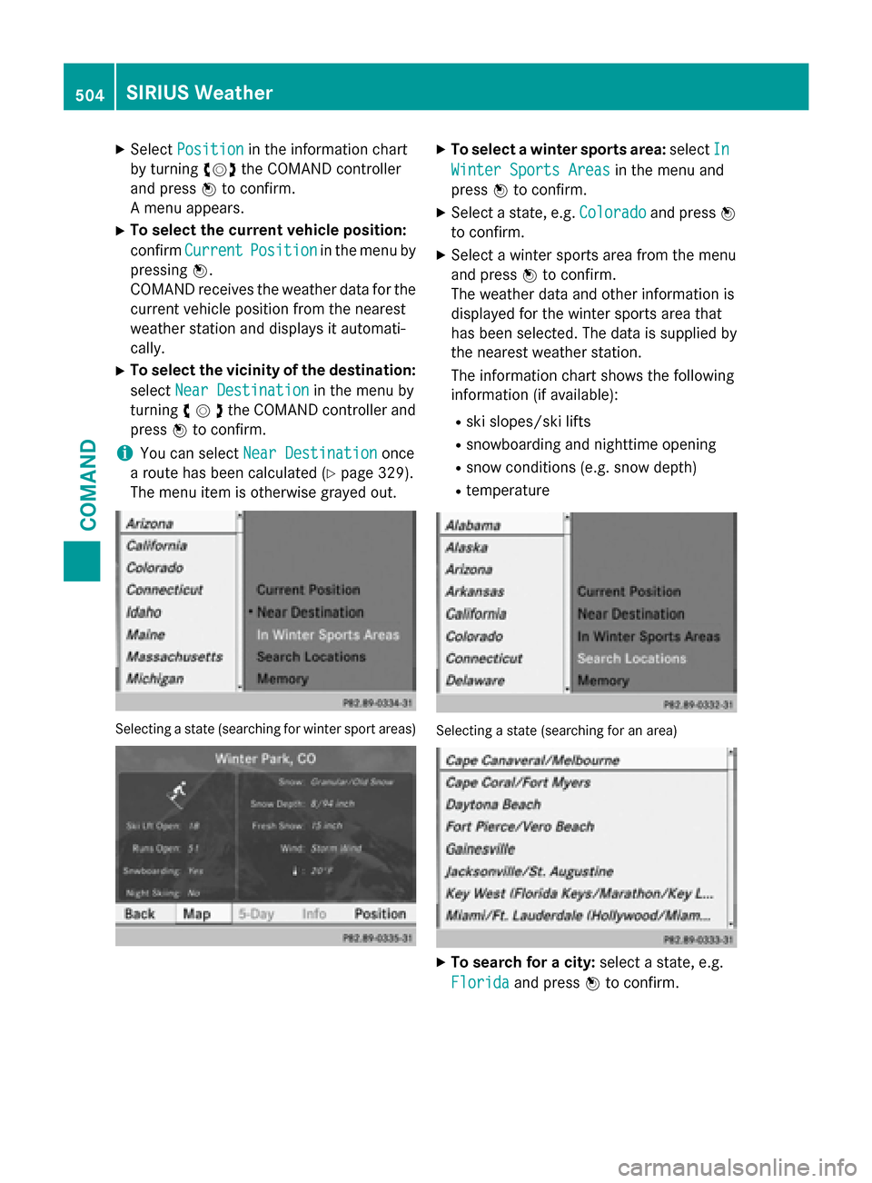 MERCEDES-BENZ SL-Class 2016 R231 Owners Guide XSelectPositionin the information chart
by turning cVdthe COMAND controller
and press Wto confirm.
A menu appears.
XTo select the current vehicle position:
confirm Current
Positionin the menu by
press