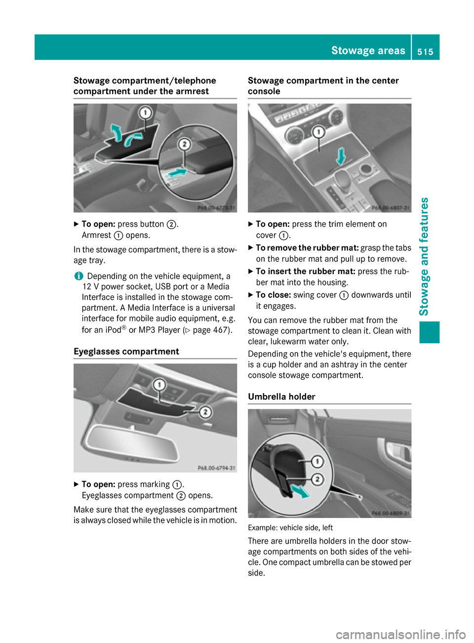 MERCEDES-BENZ SL-Class 2016 R231 Owners Manual Stowage compartment/telephone
compartment under the armrest
XTo open:press button ;.
Armrest :opens.
In the stowage compartment, there is a stow-
age tray.
iDepending on the vehicle equipment, a
12 V MERCEDES-BENZ SL-Class 2016 R231 Owners Manual Stowage compartment/telephone
compartment under the armrest
XTo open:press button ;.
Armrest :opens.
In the stowage compartment, there is a stow-
age tray.
iDepending on the vehicle equipment, a
12 V