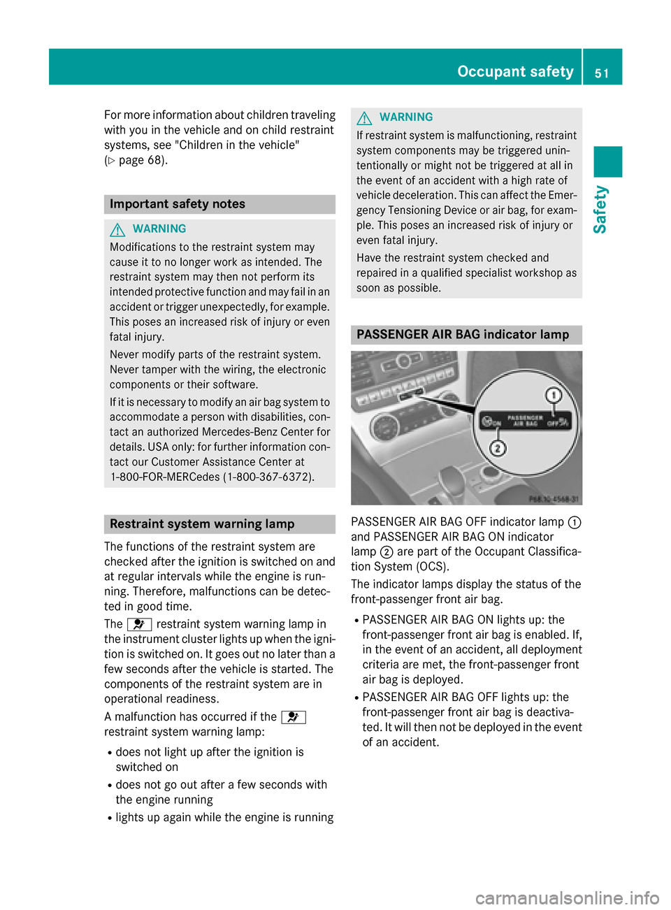 MERCEDES-BENZ SL-Class 2016 R231 Owners Manual For more information about children traveling
with you in the vehicle and on child restraint
systems, see "Children in the vehicle"
(
Ypage 68).
Important safety notes
GWARNING
Modifications to the re MERCEDES-BENZ SL-Class 2016 R231 Owners Manual For more information about children traveling
with you in the vehicle and on child restraint
systems, see "Children in the vehicle"
(
Ypage 68).
Important safety notes
GWARNING
Modifications to the re