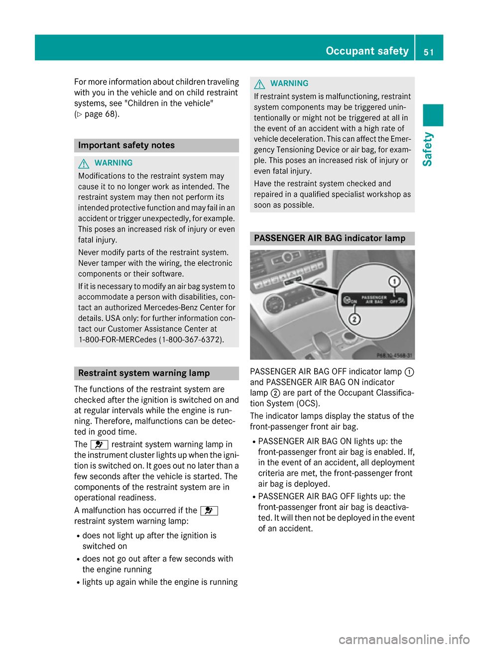 MERCEDES-BENZ SL-Class 2016 R231 Owners Manual For more information about children traveling
with you in the vehicle and on child restraint
systems, see "Children in the vehicle"
(
Ypage 68).
Important safety notes
GWARNING
Modifications to the re