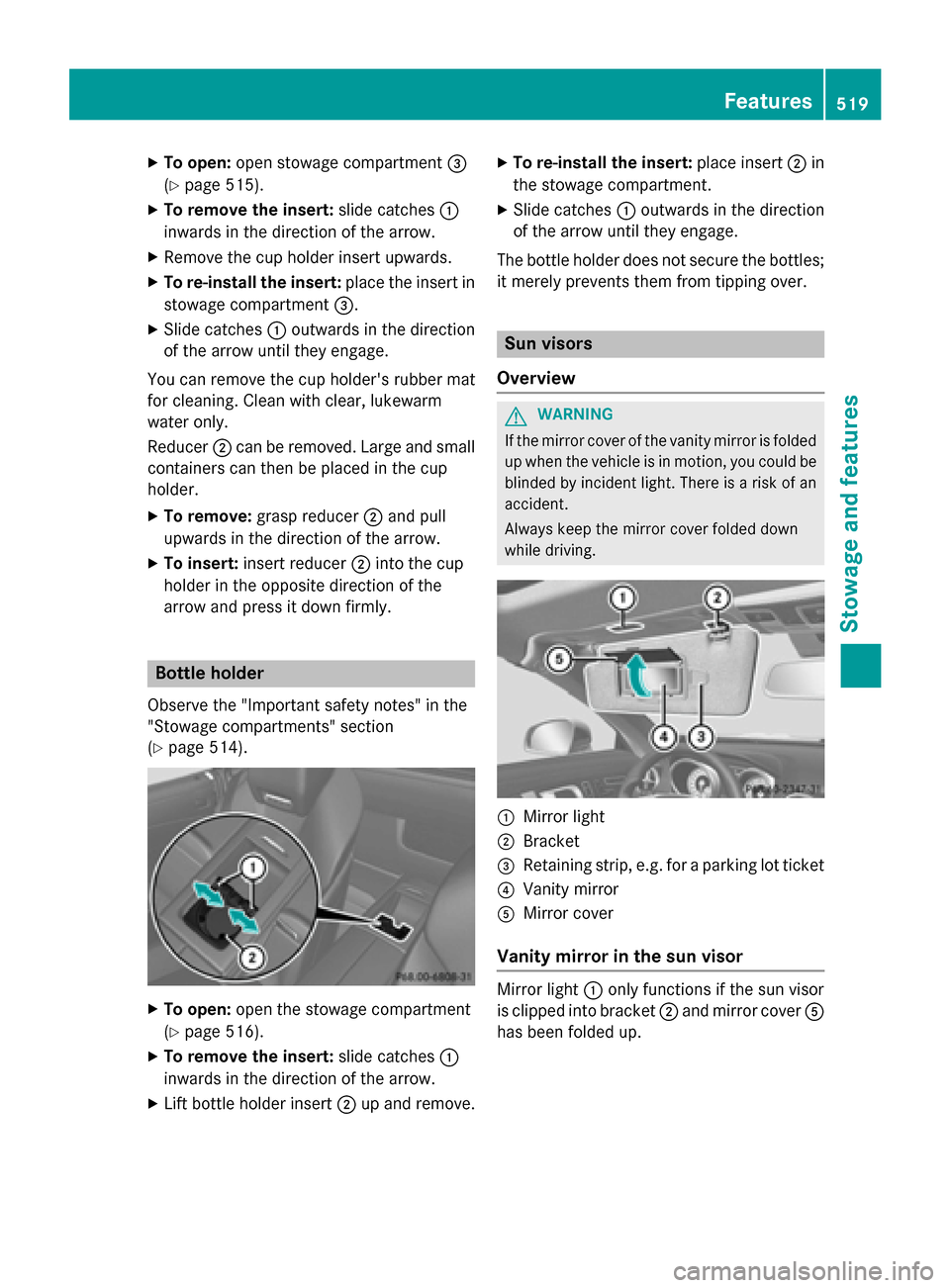 MERCEDES-BENZ SL-Class 2016 R231 Owners Manual XTo open:open stowage compartment =
(
Ypage 515).
XTo remove the insert: slide catches:
inwards in the direction of the arrow.
XRemove the cup holder insert upwards.
XTo re-install the insert: place t MERCEDES-BENZ SL-Class 2016 R231 Owners Manual XTo open:open stowage compartment =
(
Ypage 515).
XTo remove the insert: slide catches:
inwards in the direction of the arrow.
XRemove the cup holder insert upwards.
XTo re-install the insert: place t