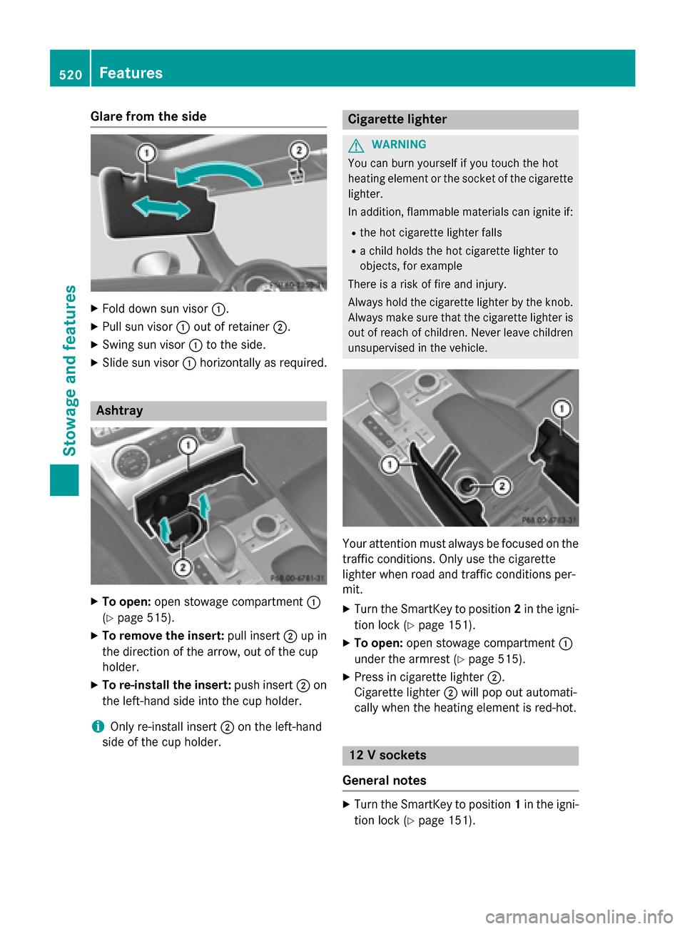 MERCEDES-BENZ SL-Class 2016 R231 Owners Manual Glare from the side
XFold down sun visor:.
XPull sun visor:out of retainer ;.
XSwing sun visor :to the side.
XSlide sun visor :horizontally as required.
Ashtray
XTo open: open stowage compartment :
(
MERCEDES-BENZ SL-Class 2016 R231 Owners Manual Glare from the side
XFold down sun visor:.
XPull sun visor:out of retainer ;.
XSwing sun visor :to the side.
XSlide sun visor :horizontally as required.
Ashtray
XTo open: open stowage compartment :
(