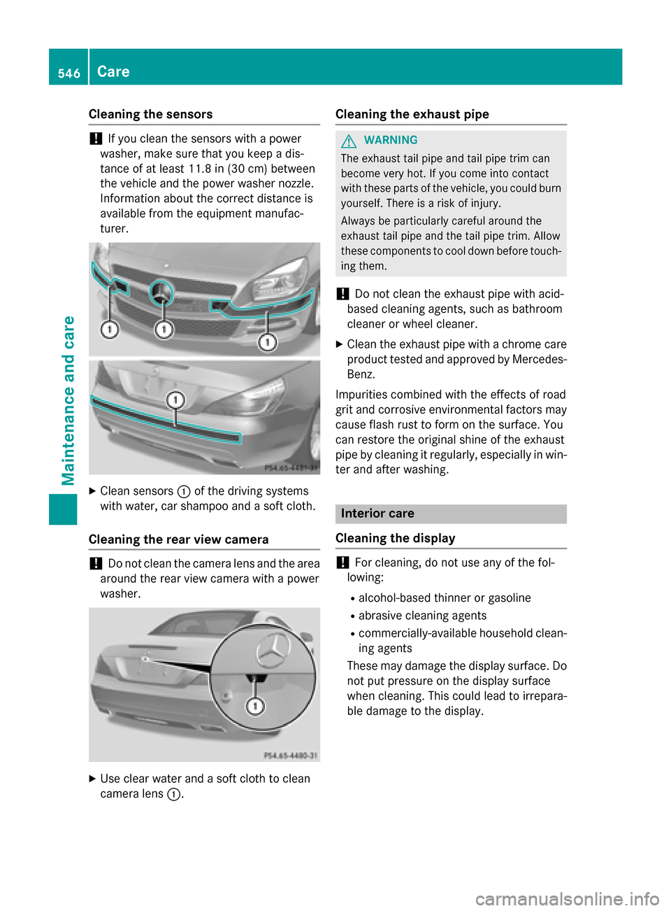 MERCEDES-BENZ SL-Class 2016 R231 Owners Guide Cleaning the sensors
!If you clean the sensors with a power
washer, make sure that you keep a dis-
tance of at least 11.8 in (30 cm)betwee n
th evehicl e and the power washer nozzle.
Information about