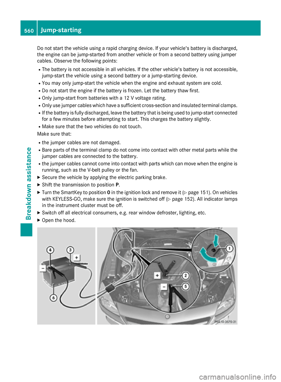 MERCEDES-BENZ SL-Class 2016 R231 Owners Manual Do not start the vehicle using a rapid charging device. If your vehicles battery is discharged,
the engine can be jump-started from another vehicle or from a second battery using jumper
cables. Obser