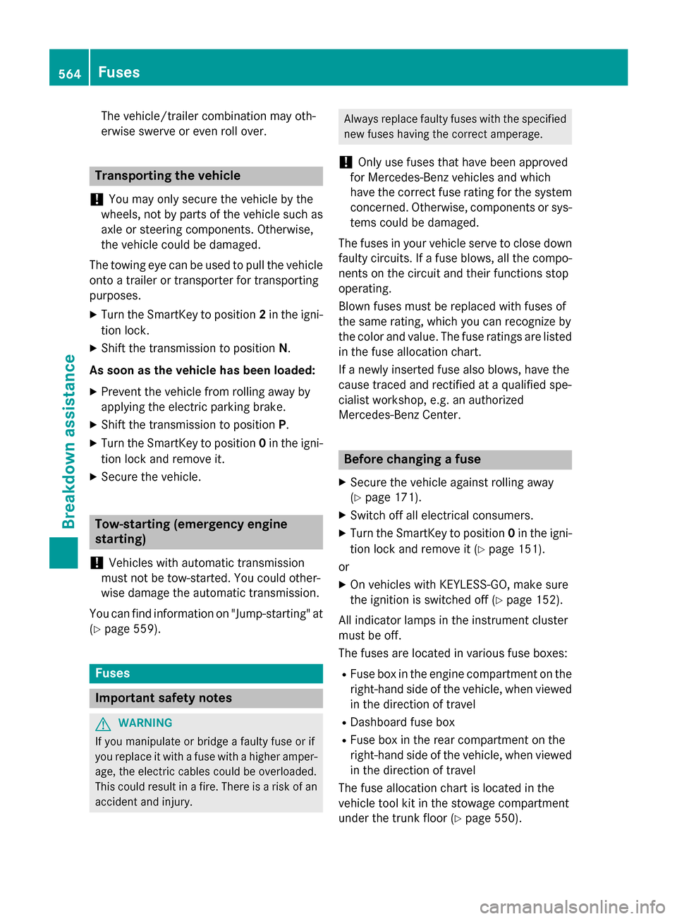 MERCEDES-BENZ SL-Class 2016 R231 User Guide The vehicle/trailer combination may oth-
erwise swerve or even roll over.
Transporting the vehicle
!
You may only secure the vehicle by the
wheels, not by parts of the vehicle such as axle or steering