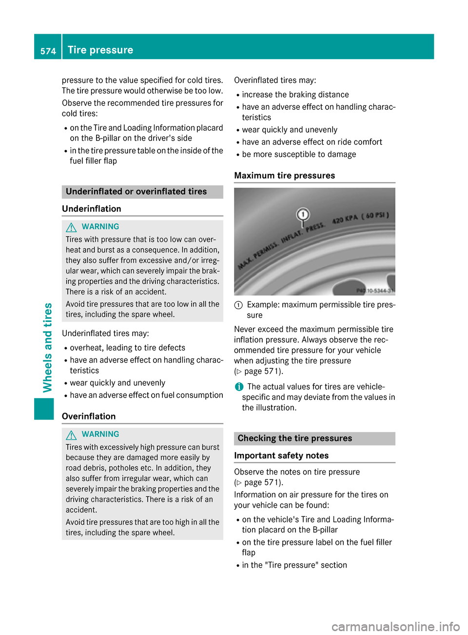 MERCEDES-BENZ SL-Class 2016 R231 Owners Manual pressure to the value specified for cold tires.
The tire pressure would otherwise be too low.
Observe the recommended tire pressures for
cold tires:
Ron the Tire and Loading Information placard on the MERCEDES-BENZ SL-Class 2016 R231 Owners Manual pressure to the value specified for cold tires.
The tire pressure would otherwise be too low.
Observe the recommended tire pressures for
cold tires:
Ron the Tire and Loading Information placard on the