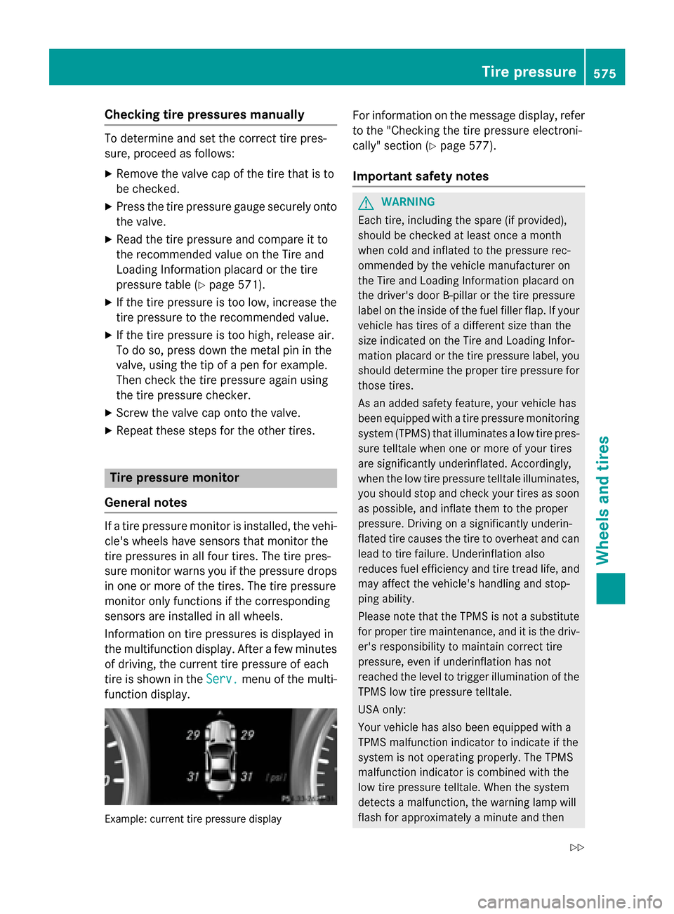 MERCEDES-BENZ SL-Class 2016 R231 User Guide Checking tire pressures manually
To determine and set the correct tire pres-
sure, proceed as follows:
XRemove the valve cap of the tire that is to
be checked.
XPress the tire pressure gauge securely 