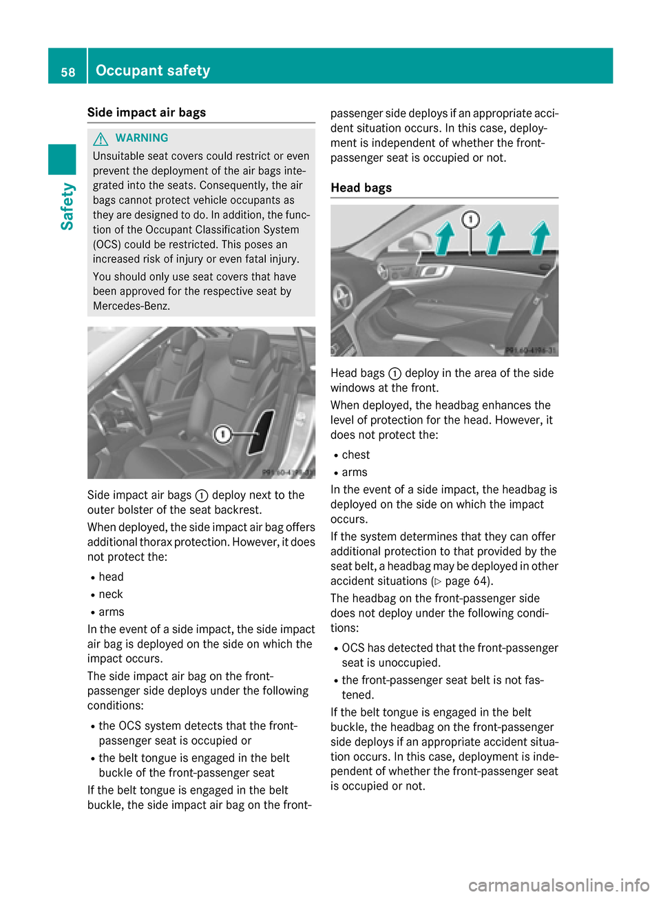 MERCEDES-BENZ SL-Class 2016 R231 Workshop Manual Side impact air bags
GWARNING
Unsuitable seat covers could restrict or even
prevent the deployment of the air bags inte-
grated into the seats. Consequently, the air
bags cannot protect vehicle occupa MERCEDES-BENZ SL-Class 2016 R231 Workshop Manual Side impact air bags
GWARNING
Unsuitable seat covers could restrict or even
prevent the deployment of the air bags inte-
grated into the seats. Consequently, the air
bags cannot protect vehicle occupa