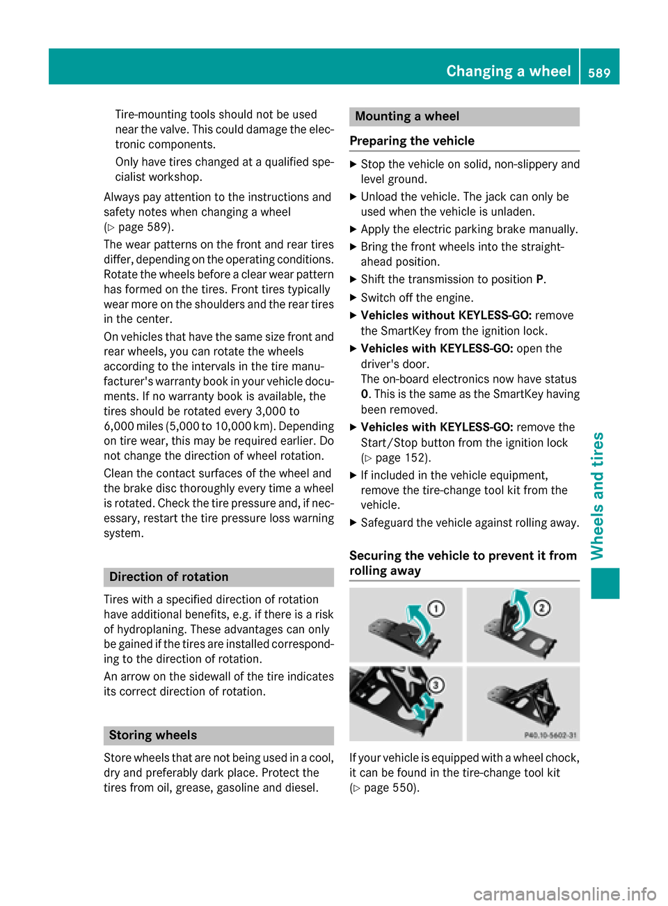 MERCEDES-BENZ SL-Class 2016 R231 User Guide Tire-mounting tools should not be used
near the valve. This could damage the elec-
tronic components.
Only have tires changed at a qualified spe-
cialist workshop.
Always pay attention to the instruct