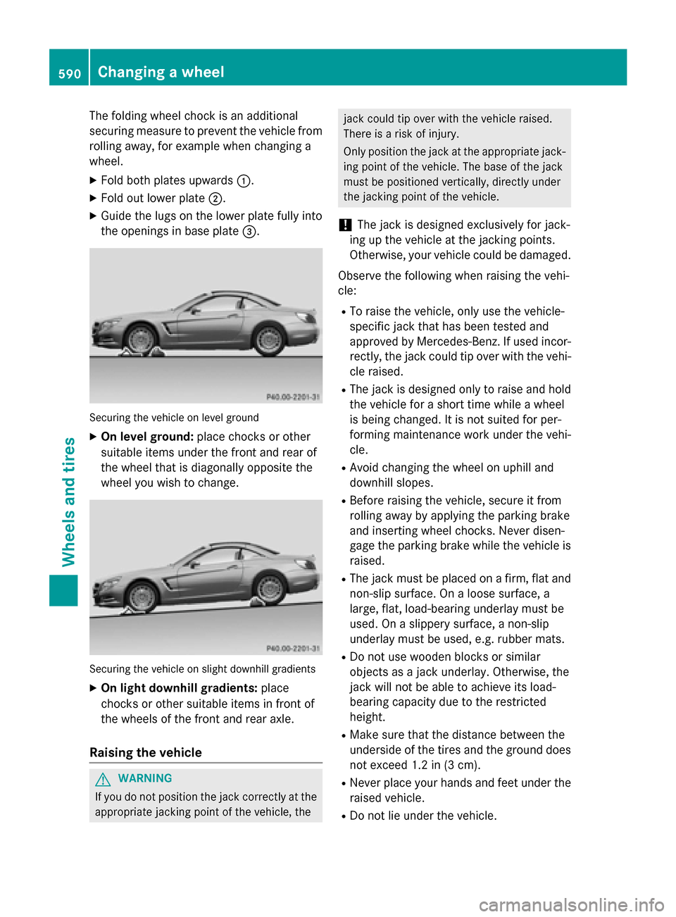 MERCEDES-BENZ SL-Class 2016 R231 Owners Manual The folding wheel chock is an additional
securing measure to prevent the vehicle from
rolling away, for example when changing a
wheel.
XFold both plates upwards:.
XFold out lower plate;.
XGuide the lu MERCEDES-BENZ SL-Class 2016 R231 Owners Manual The folding wheel chock is an additional
securing measure to prevent the vehicle from
rolling away, for example when changing a
wheel.
XFold both plates upwards:.
XFold out lower plate;.
XGuide the lu