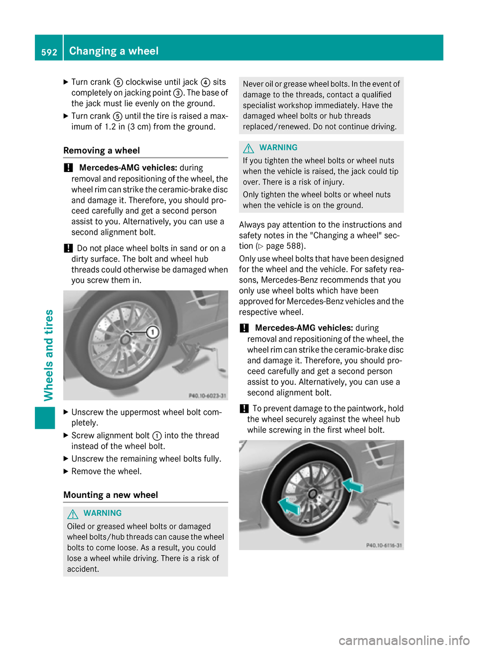 MERCEDES-BENZ SL-Class 2016 R231 Owners Manual XTurn crankAclockwise until jack ?sits
completely on jacking point =. The base of
the jack must lie evenly on the ground.
XTurn crank Auntil the tire is raised a max-
imum of 1.2 in (3 cm) from the gr