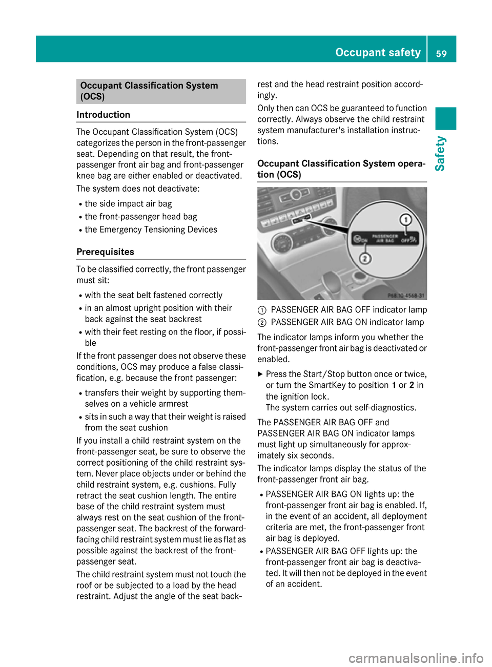 MERCEDES-BENZ SL-Class 2016 R231 User Guide Occupant Classification System
(OCS)
Introduction
The Occupant Classification System (OCS)
categorizes the person in the front-passenger
seat. Depending on that result, the front-
passenger front air MERCEDES-BENZ SL-Class 2016 R231 User Guide Occupant Classification System
(OCS)
Introduction
The Occupant Classification System (OCS)
categorizes the person in the front-passenger
seat. Depending on that result, the front-
passenger front air