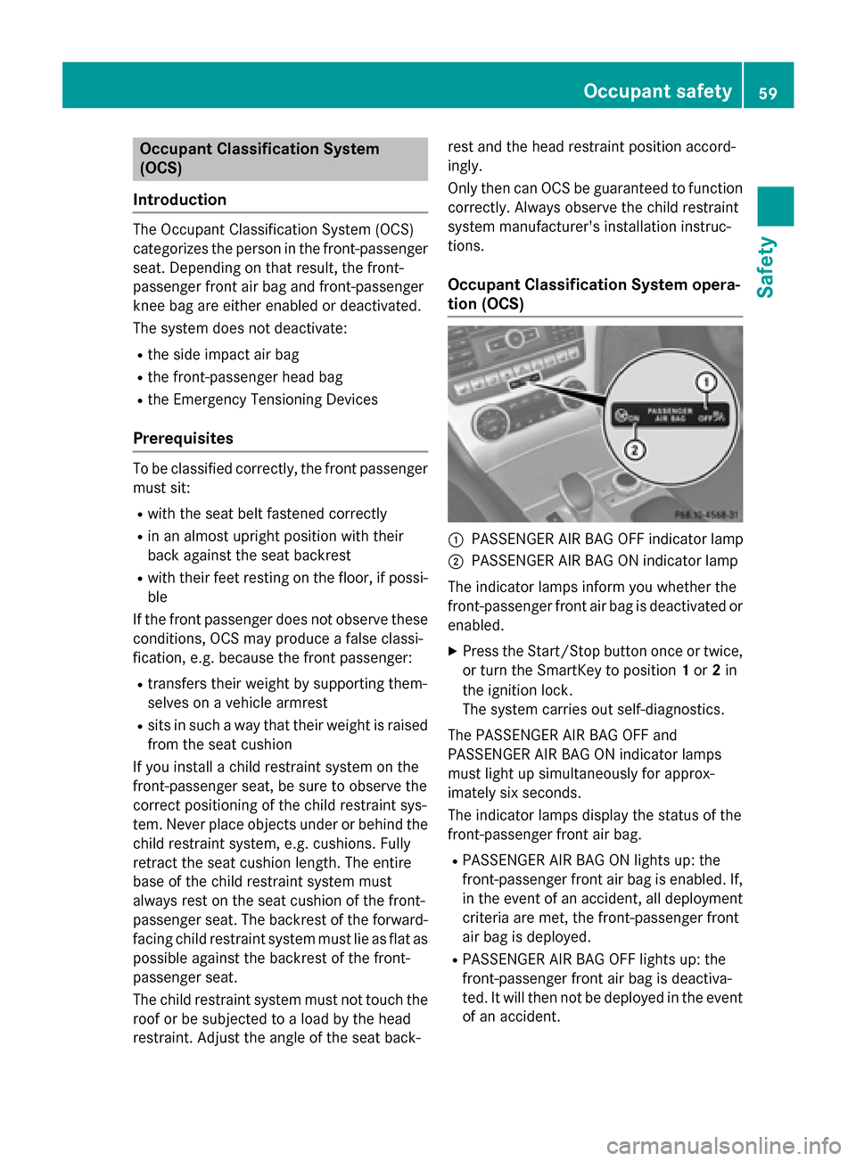 MERCEDES-BENZ SL-Class 2016 R231 Owners Manual Occupant Classification System
(OCS)
Introduction
The Occupant Classification System (OCS)
categorizes the person in the front-passenger
seat. Depending on that result, the front-
passenger front air 