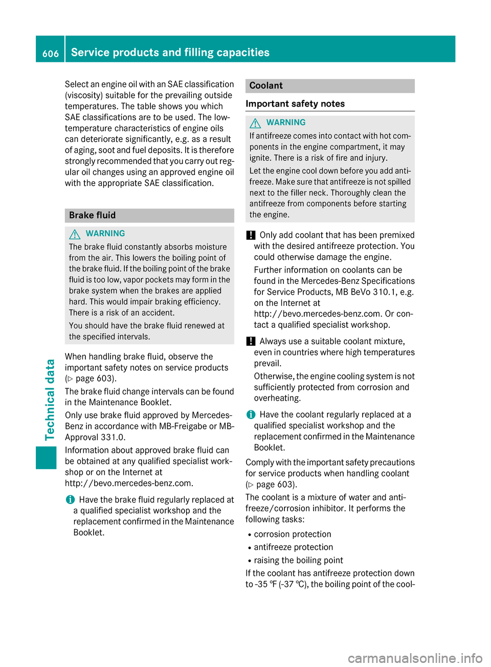 MERCEDES-BENZ SL-Class 2016 R231 Owners Manual Select an engine oil with an SAE classification
(viscosity) suitable for the prevailing outside
temperatures. The table shows you which
SAE classifications are to be used. The low-
temperature charact MERCEDES-BENZ SL-Class 2016 R231 Owners Manual Select an engine oil with an SAE classification
(viscosity) suitable for the prevailing outside
temperatures. The table shows you which
SAE classifications are to be used. The low-
temperature charact