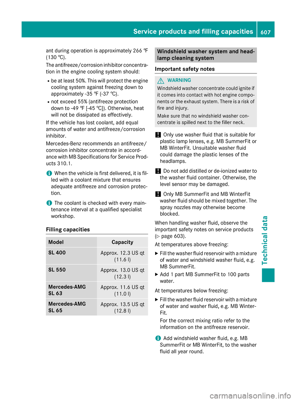 MERCEDES-BENZ SL-Class 2016 R231 User Guide ant during operation is approximately 266 ‡
(130 †).
The antifreeze/corrosion inhibitor concentra-
tion in the engine cooling system should:
Rbe at least 50%. This will protect the engine
cooling MERCEDES-BENZ SL-Class 2016 R231 User Guide ant during operation is approximately 266 ‡
(130 †).
The antifreeze/corrosion inhibitor concentra-
tion in the engine cooling system should:
Rbe at least 50%. This will protect the engine
cooling