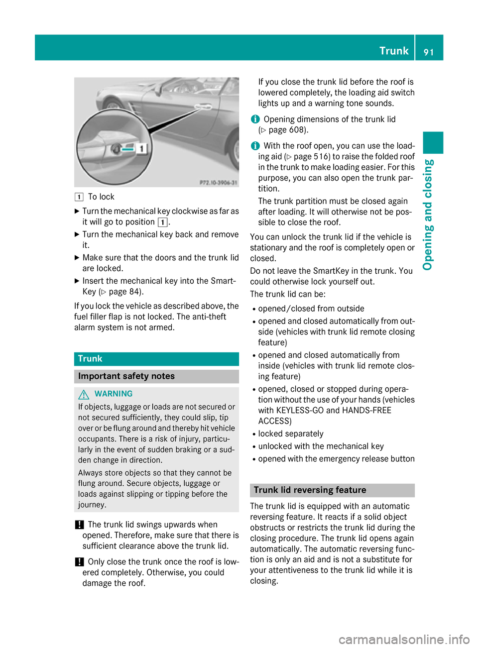 MERCEDES-BENZ SL-Class 2016 R231 Owners Manual 1To lock
XTurn the mechanical key clockwise as far as
it will go to position1.
XTurn the mechanical key back and remove
it.
XMake sure that the doors and the trunk lid
are locked.
XInsert the mechanic