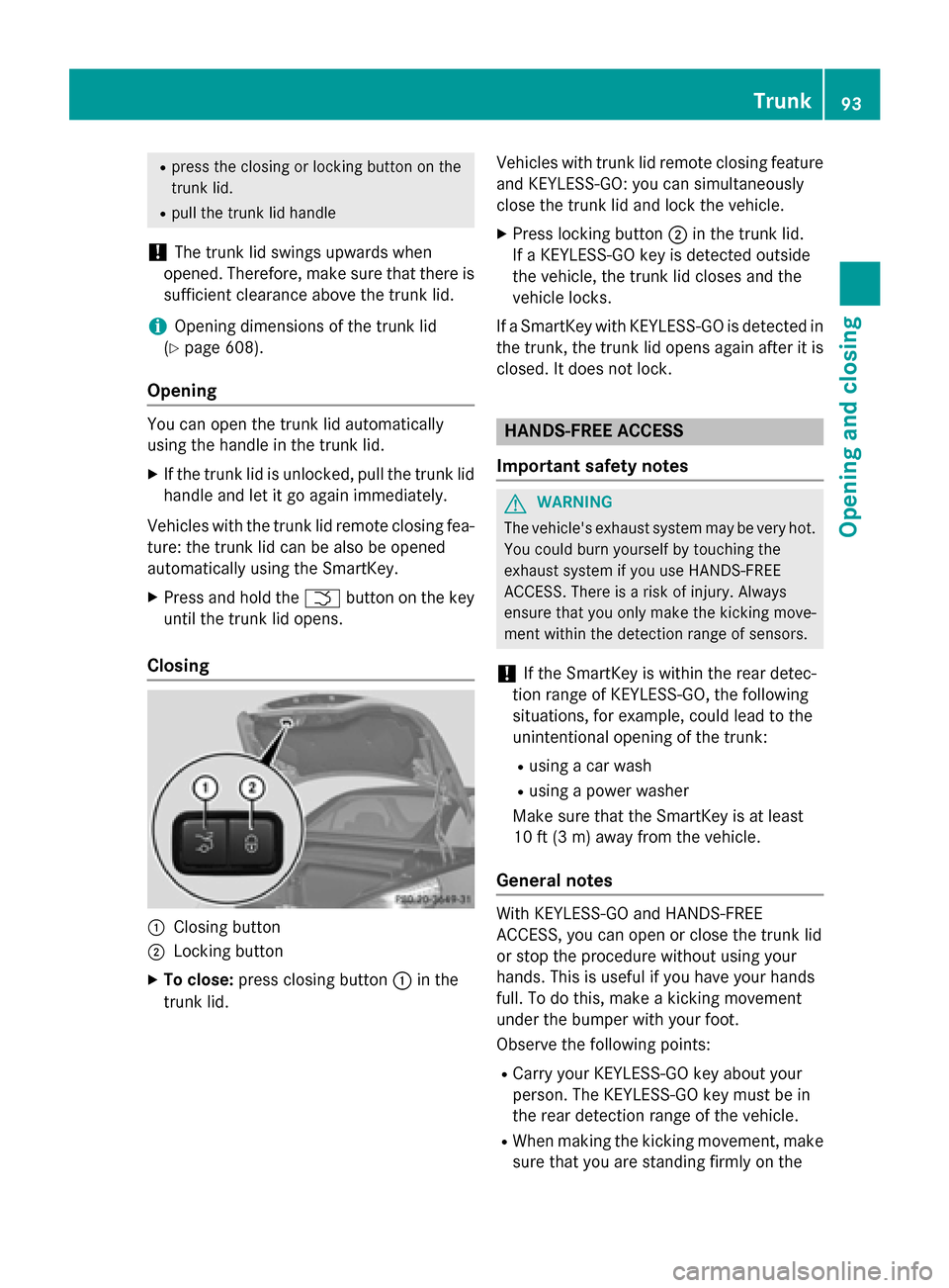 MERCEDES-BENZ SL-Class 2016 R231 User Guide Rpress the closing or locking button on the
trunk lid.
Rpull the trunk lid handle
!The trunk lid swings upwards when
opened. Therefore, make sure that there is
sufficient clearance above the trunk lid MERCEDES-BENZ SL-Class 2016 R231 User Guide Rpress the closing or locking button on the
trunk lid.
Rpull the trunk lid handle
!The trunk lid swings upwards when
opened. Therefore, make sure that there is
sufficient clearance above the trunk lid