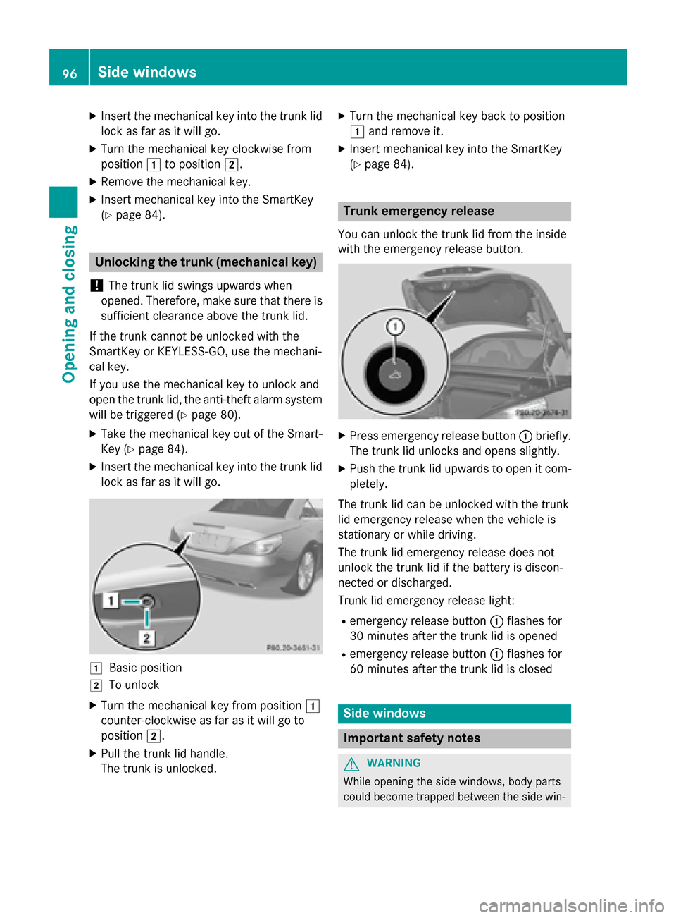 MERCEDES-BENZ SL-Class 2016 R231 Owners Manual XInsert the mechanical key into the trunk lid
lock as far as it will go.
XTurn the mechanical key clockwise from
position1to position 2.
XRemove the mechanical key.
XInsert mechanical key into the Sma MERCEDES-BENZ SL-Class 2016 R231 Owners Manual XInsert the mechanical key into the trunk lid
lock as far as it will go.
XTurn the mechanical key clockwise from
position1to position 2.
XRemove the mechanical key.
XInsert mechanical key into the Sma