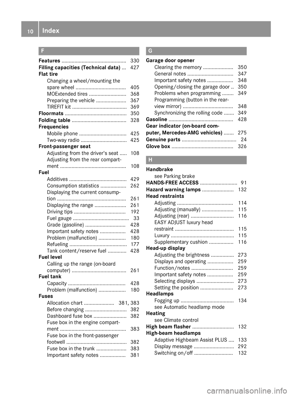 MERCEDES-BENZ S-Class SEDAN 2016 W222 User Guide F
Features............................................ .330
Filling capacities (Technical data) ... 427
Flat tire
Changing a wheel/mounting the
spare wheel ................................... 405
MOEx