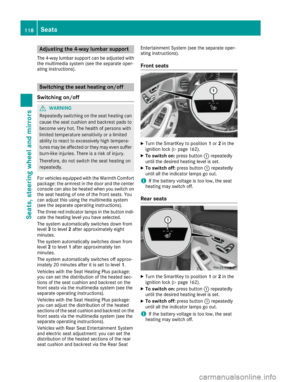 MERCEDES-BENZ S-Class SEDAN 2016 W222 Owners Manual Adjusting the 4-way lumbar support
The 4-way lumbar support can be adjusted with
th emultimedia system (see th eseparat eoper -
ating instructions).
Switching the seat heating on/off
Switching on/off
