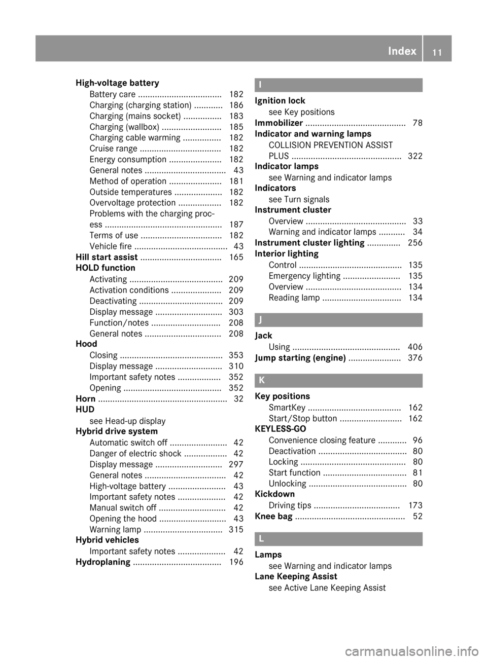 MERCEDES-BENZ S-Class SEDAN 2016 W222 Owners Manual High-voltage batteryBattery care ................................... 182
Charging (charging station) ............ 186
Charging (mains socket) ................1 83
Charging (wallbox) ..................