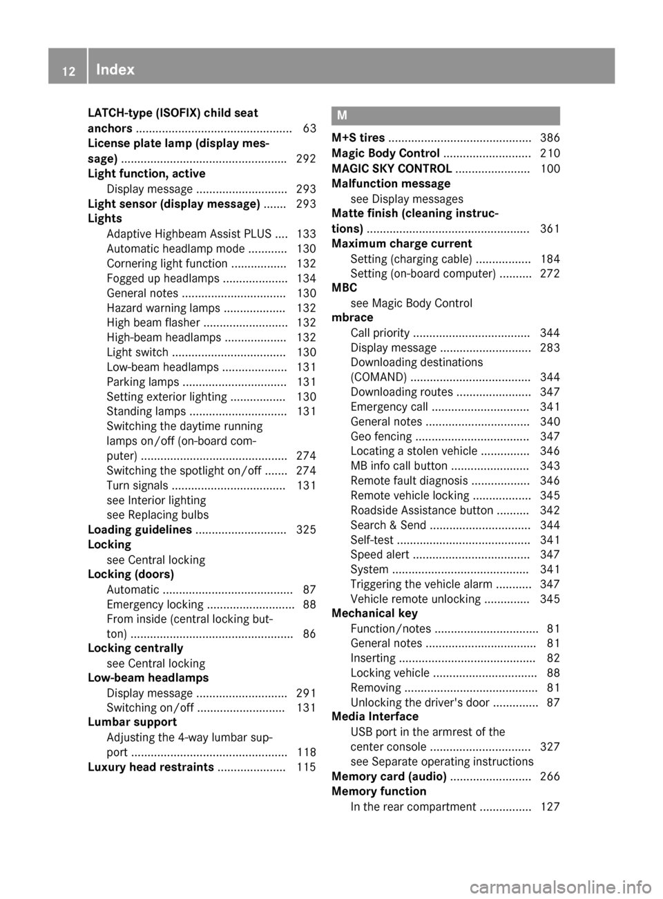 MERCEDES-BENZ S-Class SEDAN 2016 W222 User Guide LATCH-type (ISOFIX) child seat
anchors................................................ 63
License plate lamp (display mes-
sage) .................................................. .292
Light function,