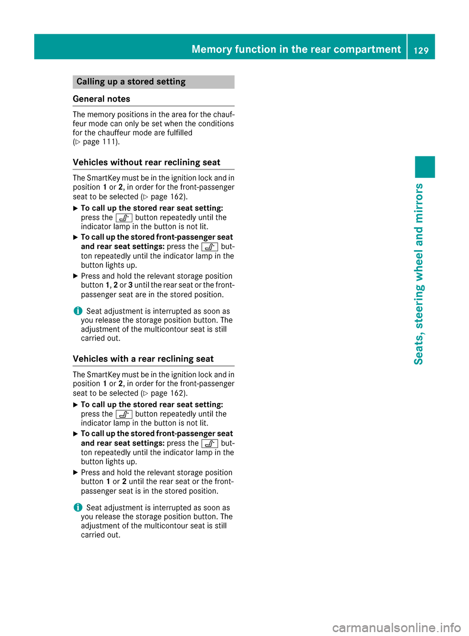 MERCEDES-BENZ S-Class SEDAN 2016 W222 Owners Manual Calling up a stored setting
General notes
The memory positions in the area for the chauf-
feur mode can only be set when the conditions
for the chauffeur mode are fulfilled
(
Ypage 111).
Vehicles with MERCEDES-BENZ S-Class SEDAN 2016 W222 Owners Manual Calling up a stored setting
General notes
The memory positions in the area for the chauf-
feur mode can only be set when the conditions
for the chauffeur mode are fulfilled
(
Ypage 111).
Vehicles with