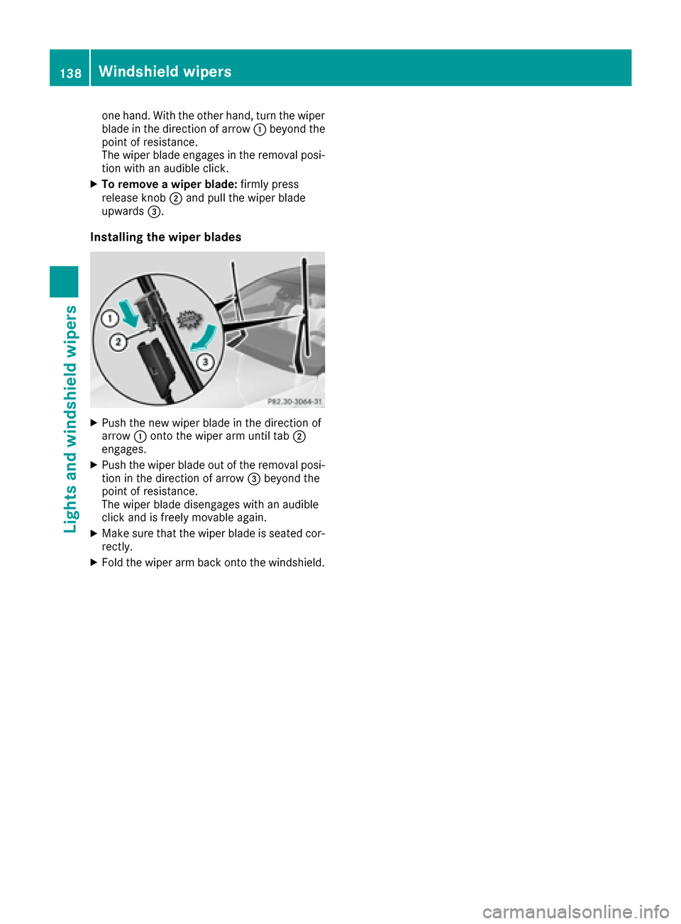 MERCEDES-BENZ S-Class SEDAN 2016 W222 Owners Manual one hand. With the other hand, turn the wiper
blade in the direction of arrow:beyond the
point of resistance.
The wiper blade engages in the removal posi-
tion with an audible click.
XTo remove a wipe MERCEDES-BENZ S-Class SEDAN 2016 W222 Owners Manual one hand. With the other hand, turn the wiper
blade in the direction of arrow:beyond the
point of resistance.
The wiper blade engages in the removal posi-
tion with an audible click.
XTo remove a wipe