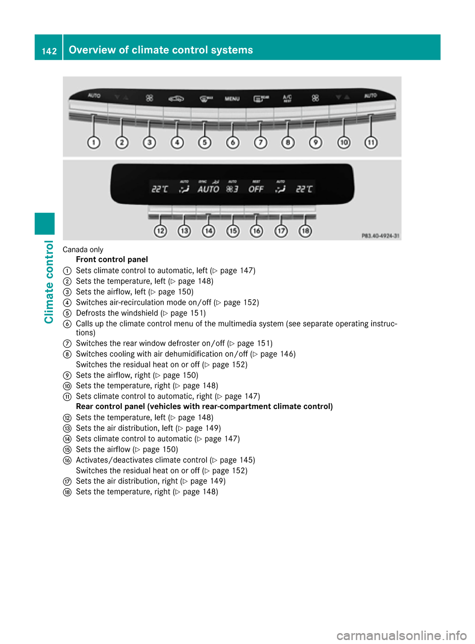 MERCEDES-BENZ S-Class SEDAN 2016 W222 User Guide Canada only
Front control panel
:Sets climate control to automatic, left (Ypage 147)
;Sets the temperature, left (Ypage 148)
=Sets the airflow, left (Ypage 150)
?Switches air-recirculation mode on/off