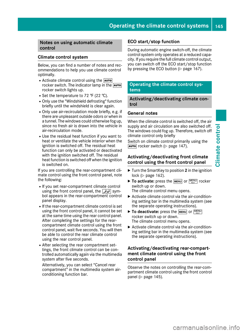 MERCEDES-BENZ S-Class SEDAN 2016 W222 Owners Manual Notes on using automatic climate
control
Climate control system
Below, you can find a number of notes and rec-
ommendations to help you use climate control
optimally.
RActivate climate control using t MERCEDES-BENZ S-Class SEDAN 2016 W222 Owners Manual Notes on using automatic climate
control
Climate control system
Below, you can find a number of notes and rec-
ommendations to help you use climate control
optimally.
RActivate climate control using t