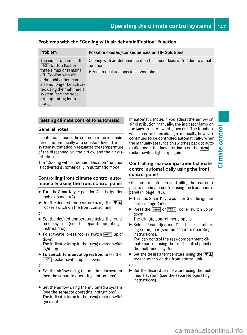 MERCEDES-BENZ S-Class SEDAN 2016 W222 Owners Manual Problems with the "Cooling with air dehumidification" function
ProblemPossible causes/consequences andMSolutions
The indicator lamp in the
Ábutton flashes
three times or remains
off. Cooling with air