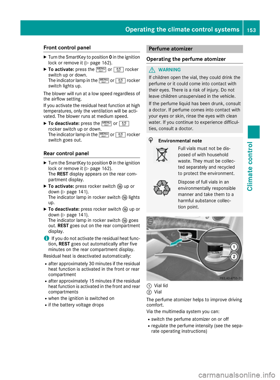 MERCEDES-BENZ S-Class SEDAN 2016 W222 Owners Guide Front control panel
XTurn theSmartKey to position 0in th eignition
loc kor remove it (Ypage 162).
XTo activate: press the! orÁ rocker
switch up or down .
The indicator lamp in th e! orÁ rocke r
swit