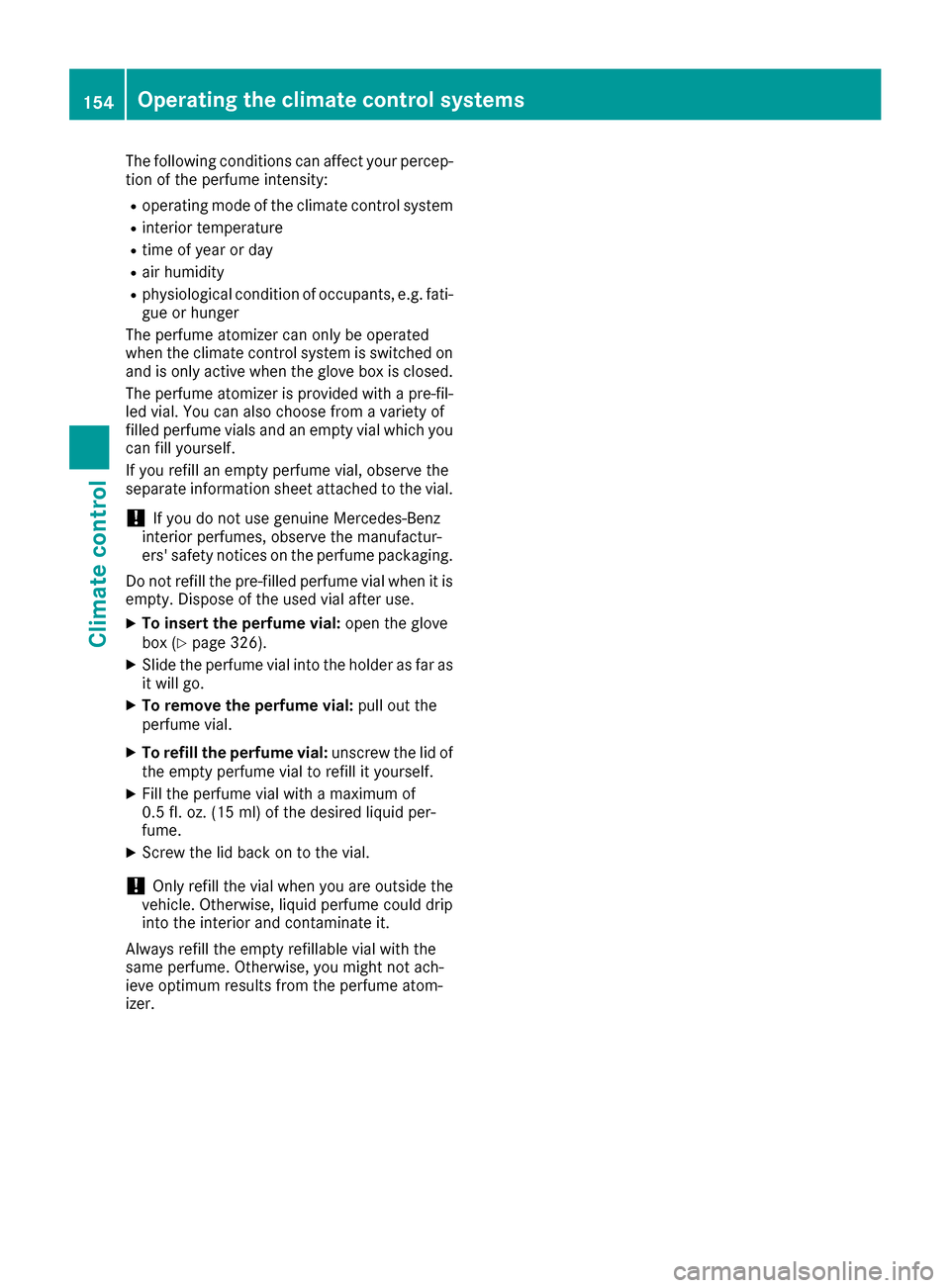 MERCEDES-BENZ S-Class SEDAN 2016 W222 Owners Manual The following conditions can affect your percep-
tion of the perfume intensity:
Roperating mode of the climate control system
Rinterior temperature
Rtime of year or day
Rair humidity
Rphysiological co MERCEDES-BENZ S-Class SEDAN 2016 W222 Owners Manual The following conditions can affect your percep-
tion of the perfume intensity:
Roperating mode of the climate control system
Rinterior temperature
Rtime of year or day
Rair humidity
Rphysiological co