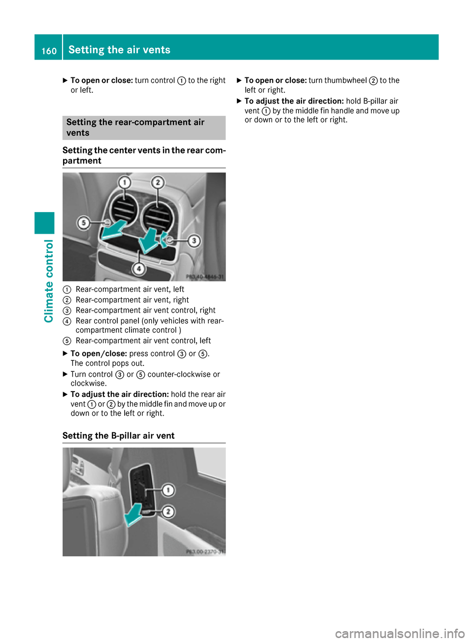 MERCEDES-BENZ S-Class SEDAN 2016 W222 Owners Manual XTo open or close:turn control:to the right
or left.
Setting the rear-compartment air
vents
Setting the center vents in the rear com-
partment
:Rear-compartment air vent, left
;Rear-compartment air ve
