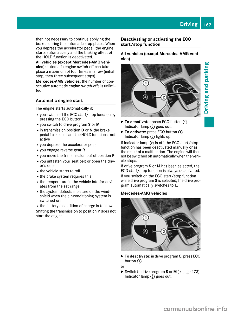 MERCEDES-BENZ S-Class SEDAN 2016 W222 Owners Manual then not necessary to continue applying the
brakes during the automatic stop phase. When
you depress the accelerator pedal, the engine
starts automatically and the braking effect of
the HOLD function MERCEDES-BENZ S-Class SEDAN 2016 W222 Owners Manual then not necessary to continue applying the
brakes during the automatic stop phase. When
you depress the accelerator pedal, the engine
starts automatically and the braking effect of
the HOLD function