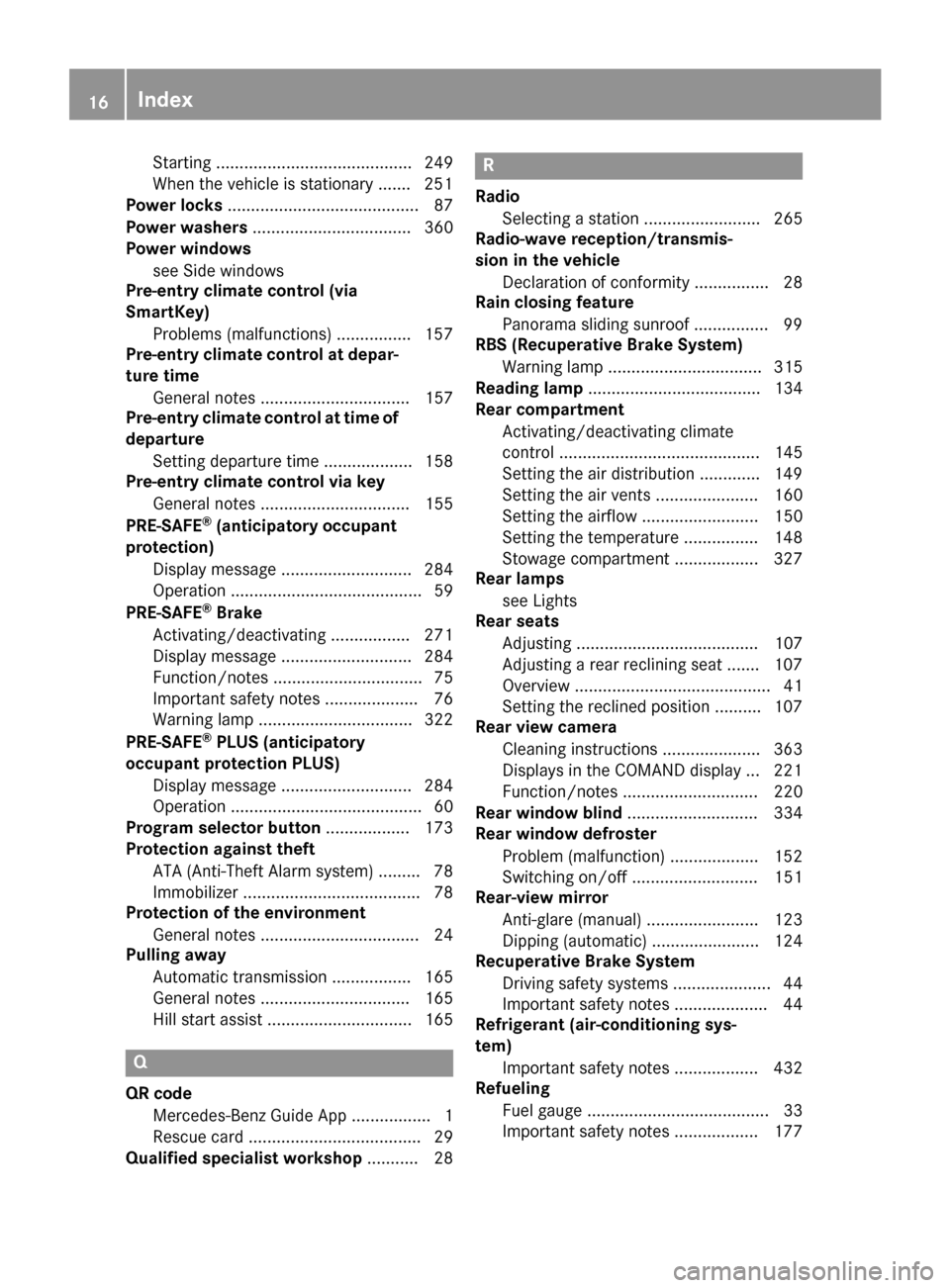 MERCEDES-BENZ S-Class SEDAN 2016 W222 User Guide Starting .......................................... 249
When the vehicle is stationary ....... 251
Power locks ......................................... 87
Power washers ..............................