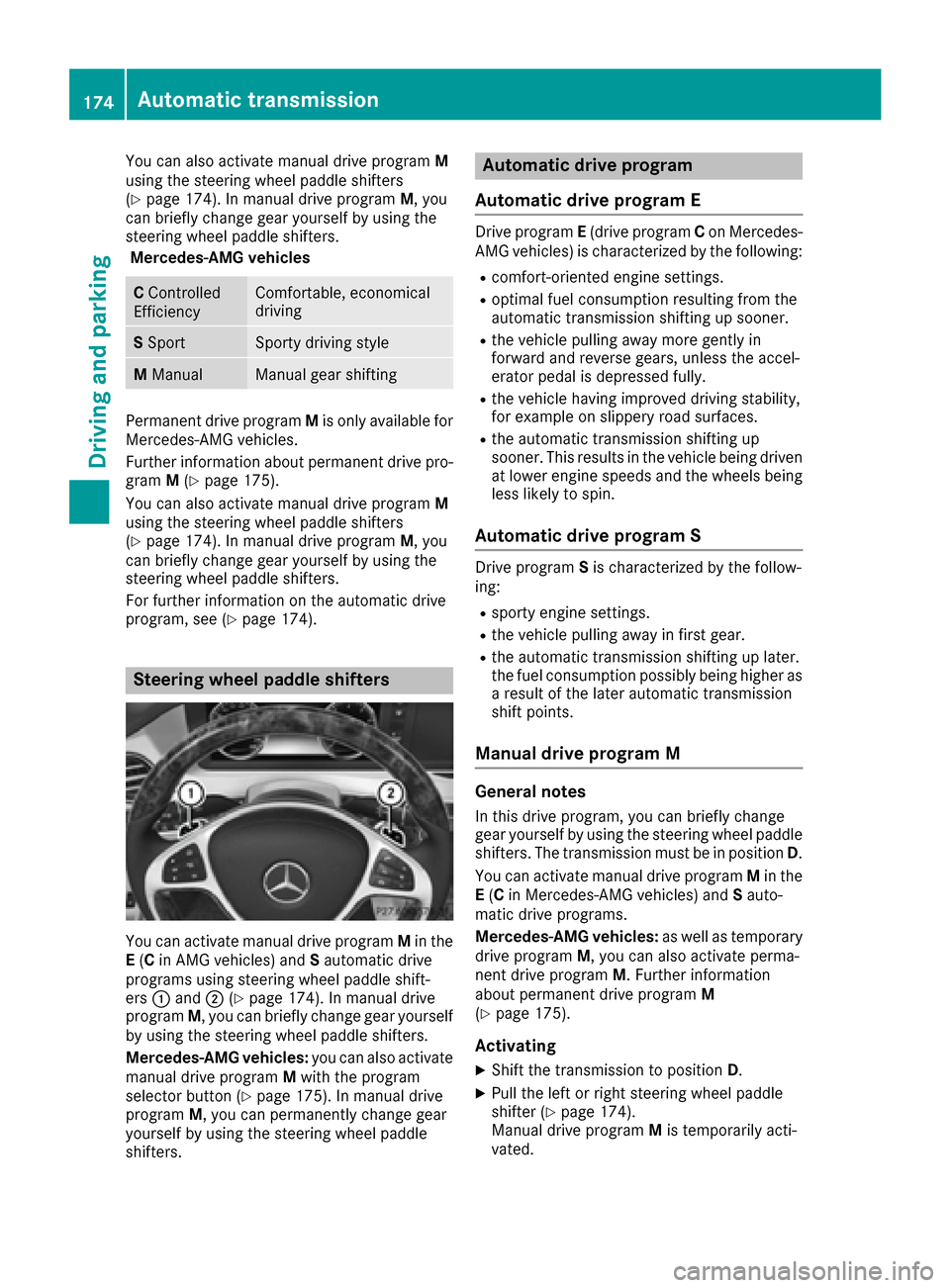 MERCEDES-BENZ S-Class SEDAN 2016 W222 Owners Manual You can also activate manual drive programM
using the steering wheel paddle shifters
(
Ypage 174). In manual drive program M, you
can briefly change gear yourself by using the
steering wheel paddle sh