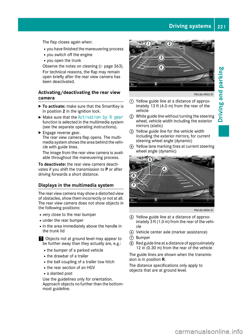 MERCEDES-BENZ S-Class SEDAN 2016 W222 Owners Guide The flap closes again when:
Ryou have finished the maneuvering process
Ryou switch off the engine
Ryou open the trunk
Observe the notes on cleaning (
Ypage 363).
For technical reasons, the flap may re