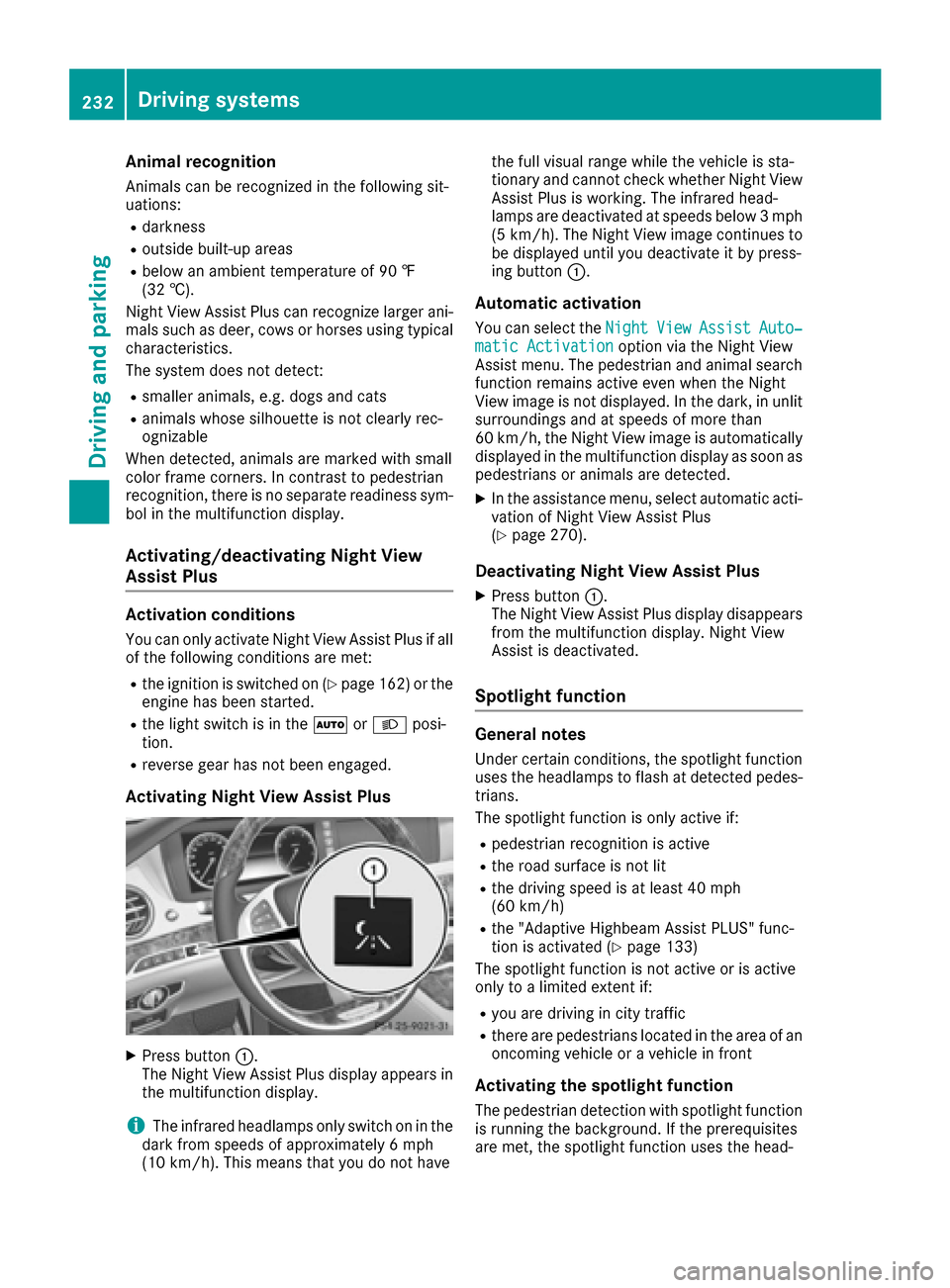 MERCEDES-BENZ S-Class SEDAN 2016 W222 Owners Manual Animal recognition
Animals can be recognizedin th efollowin gsit -
uations:
Rdarkness
Routside built-up areas
Rbelow an ambient temperature of 90 ‡
(32 †).
Nigh tView Assist Plus can recognize lar