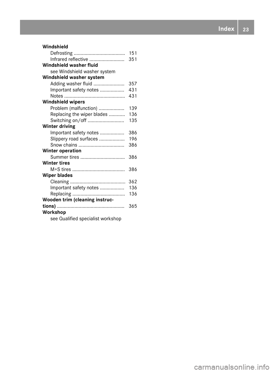MERCEDES-BENZ S-Class SEDAN 2016 W222 Owners Guide WindshieldDefrosting ...................................... 151
Infrared reflective .......................... 351
Windshield washer fluid
see Windshield washer system
Windshield washer system
Adding MERCEDES-BENZ S-Class SEDAN 2016 W222 Owners Guide WindshieldDefrosting ...................................... 151
Infrared reflective .......................... 351
Windshield washer fluid
see Windshield washer system
Windshield washer system
Adding