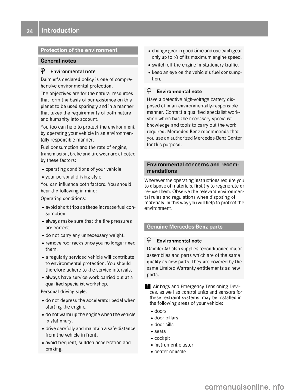 MERCEDES-BENZ S-Class SEDAN 2016 W222 Owners Manual Protection of the environment
General notes
HEnvironmental note
Daimlers declared policy is one of compre-
hensive environmental protection.
The objectives are for the natural resources
that form the MERCEDES-BENZ S-Class SEDAN 2016 W222 Owners Manual Protection of the environment
General notes
HEnvironmental note
Daimlers declared policy is one of compre-
hensive environmental protection.
The objectives are for the natural resources
that form the
