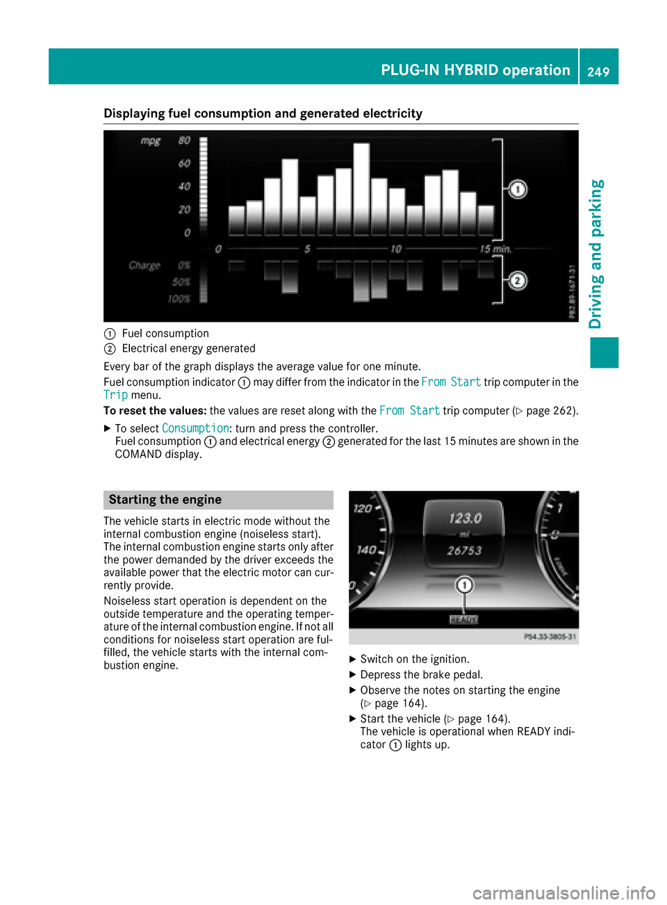 MERCEDES-BENZ S-Class SEDAN 2016 W222 User Guide Displaying fuel consumption andgenerated electricit y
:Fuelconsumption
;Electrical energ ygenerate d
Every bar of th egraph displays th eaverag evalu efo ron eminute.
Fue lconsumption indicator :may d