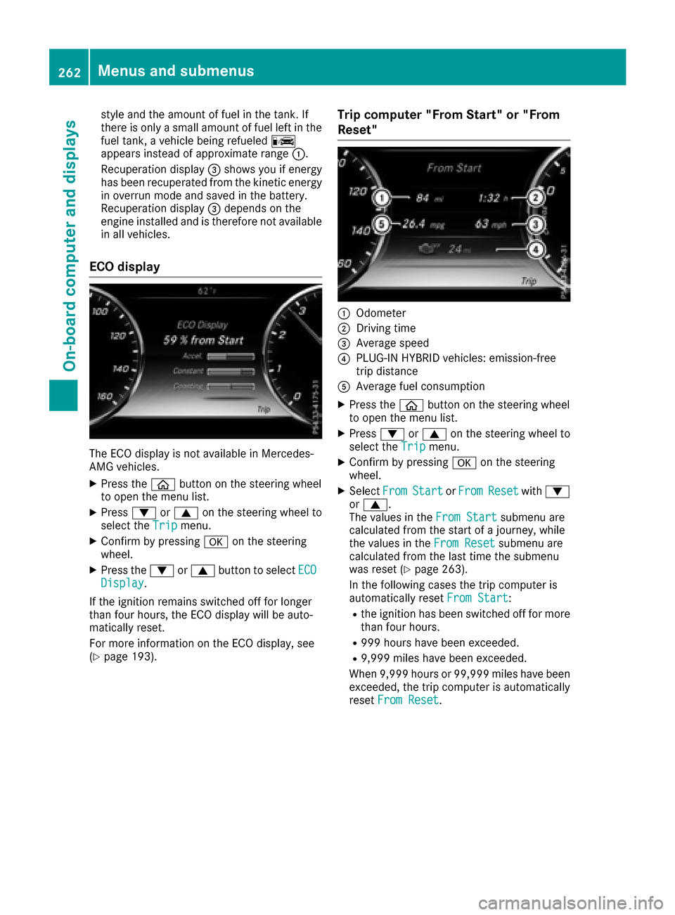 MERCEDES-BENZ S-Class SEDAN 2016 W222 Owners Guide style and the amount of fuel in the tank. If
there is only a small amount of fuel left in the
fuel tank, a vehicle being refueledC
appears instead of approximate range :.
Recuperation display =shows y