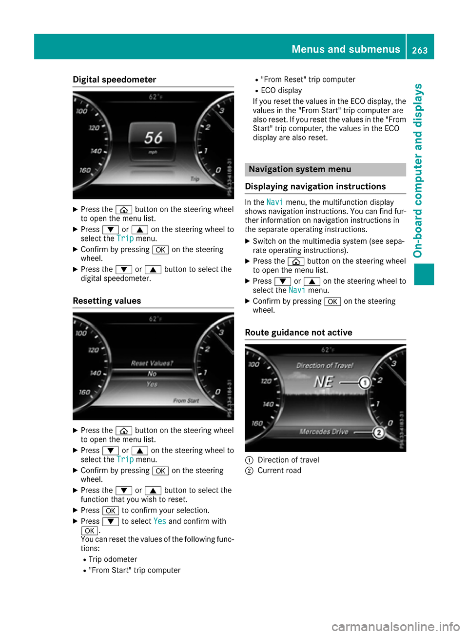 MERCEDES-BENZ S-Class SEDAN 2016 W222 Owners Guide Digital speedometer
XPress theò buttonon th esteerin gwhee l
to ope nth emen ulist .
XPress :or9 on thesteerin gwhee lto
selec tth eTri pmenu.
XConfir mby pressing aon thesteerin g
wheel.
XPress th e