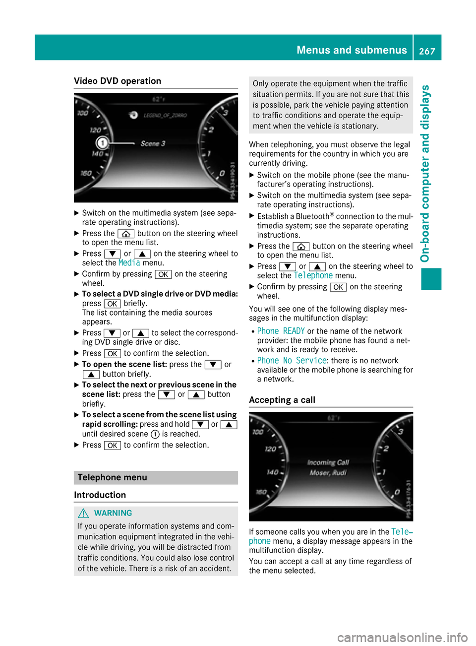 MERCEDES-BENZ S-Class SEDAN 2016 W222 Owners Manual Video DVD operation
XSwitch on the multimedia system (see sepa-
rate operating instructions).
XPress theòbutton on the steering wheel
to open the menu list.
XPress :or9 on the steering wheel to
selec