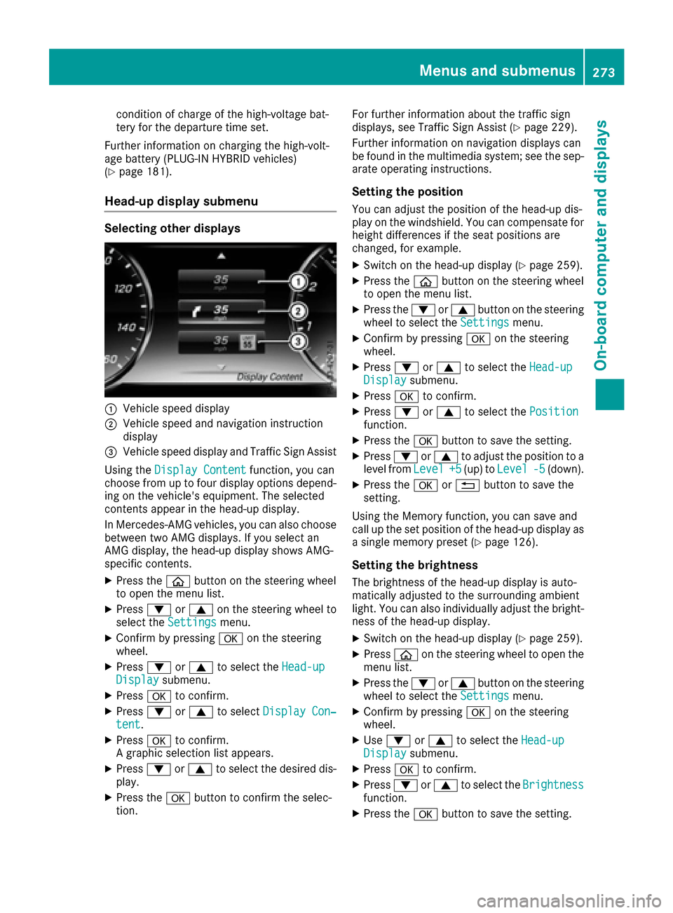 MERCEDES-BENZ S-Class SEDAN 2016 W222 Owners Manual condition of charge of the high-voltage bat-
tery for the departure time set.
Further information on charging the high-volt-
age battery (PLUG-IN HYBRID vehicles)
(
Ypage 181).
Head-up display submenu