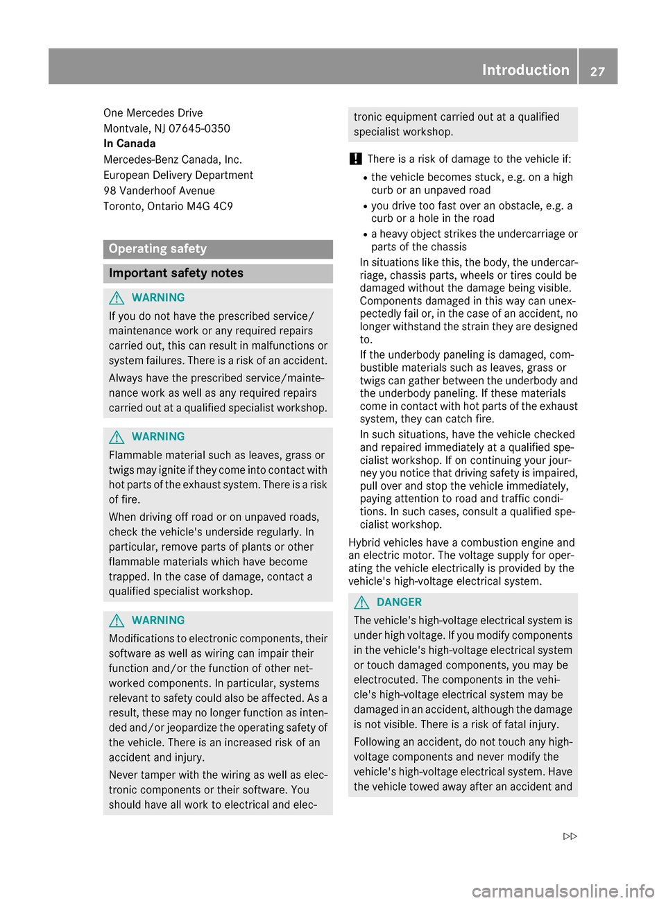 MERCEDES-BENZ S-Class SEDAN 2016 W222 Owners Guide One Mercedes Drive
Montvale, NJ 07645-0350
In Canada
Mercedes-Benz Canada, Inc.
European Delivery Department
98 Vanderhoof Avenue
Toronto, Ontario M4G 4C9
Operating safety
Important safety notes
GWARN MERCEDES-BENZ S-Class SEDAN 2016 W222 Owners Guide One Mercedes Drive
Montvale, NJ 07645-0350
In Canada
Mercedes-Benz Canada, Inc.
European Delivery Department
98 Vanderhoof Avenue
Toronto, Ontario M4G 4C9
Operating safety
Important safety notes
GWARN