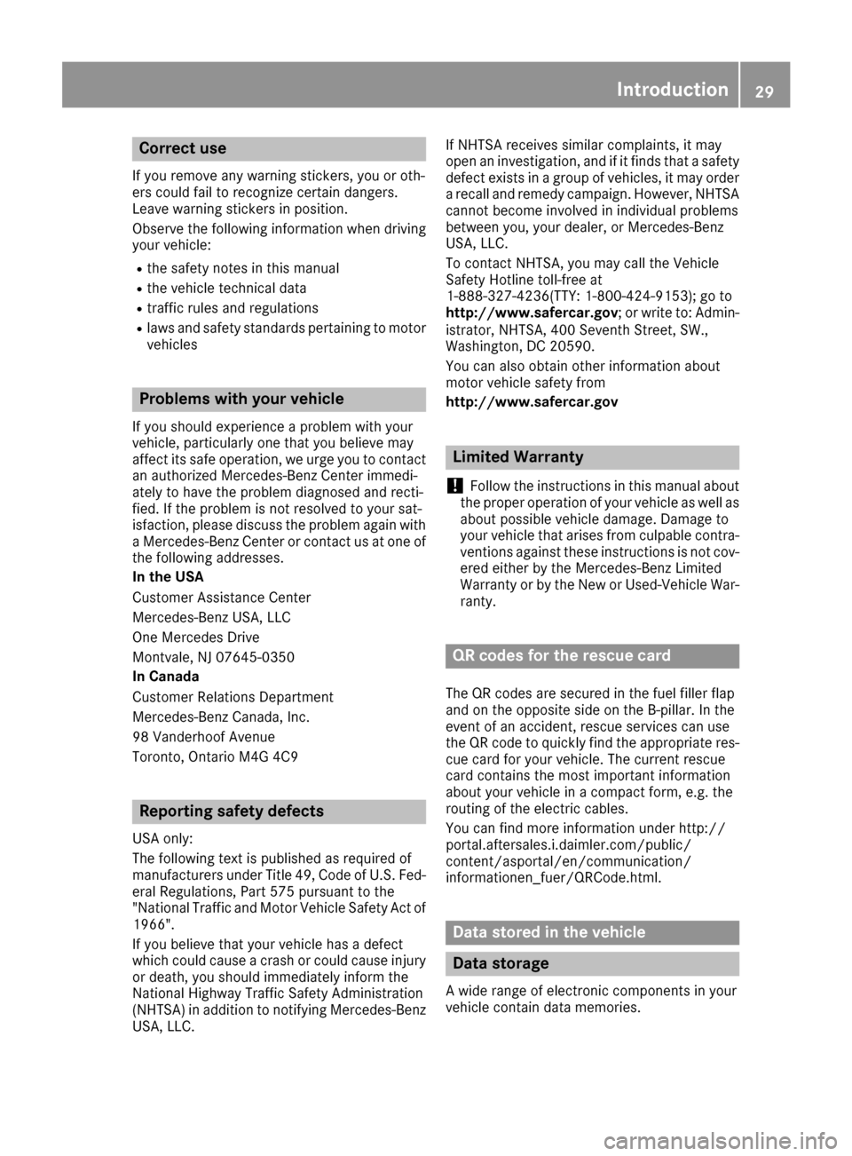 MERCEDES-BENZ S-Class SEDAN 2016 W222 Owners Guide Correct use
If you remove any warning stickers, you or oth-
ers could fail to recognize certain dangers.
Leave warning stickers in position.
Observe the following information when driving
your vehicle MERCEDES-BENZ S-Class SEDAN 2016 W222 Owners Guide Correct use
If you remove any warning stickers, you or oth-
ers could fail to recognize certain dangers.
Leave warning stickers in position.
Observe the following information when driving
your vehicle