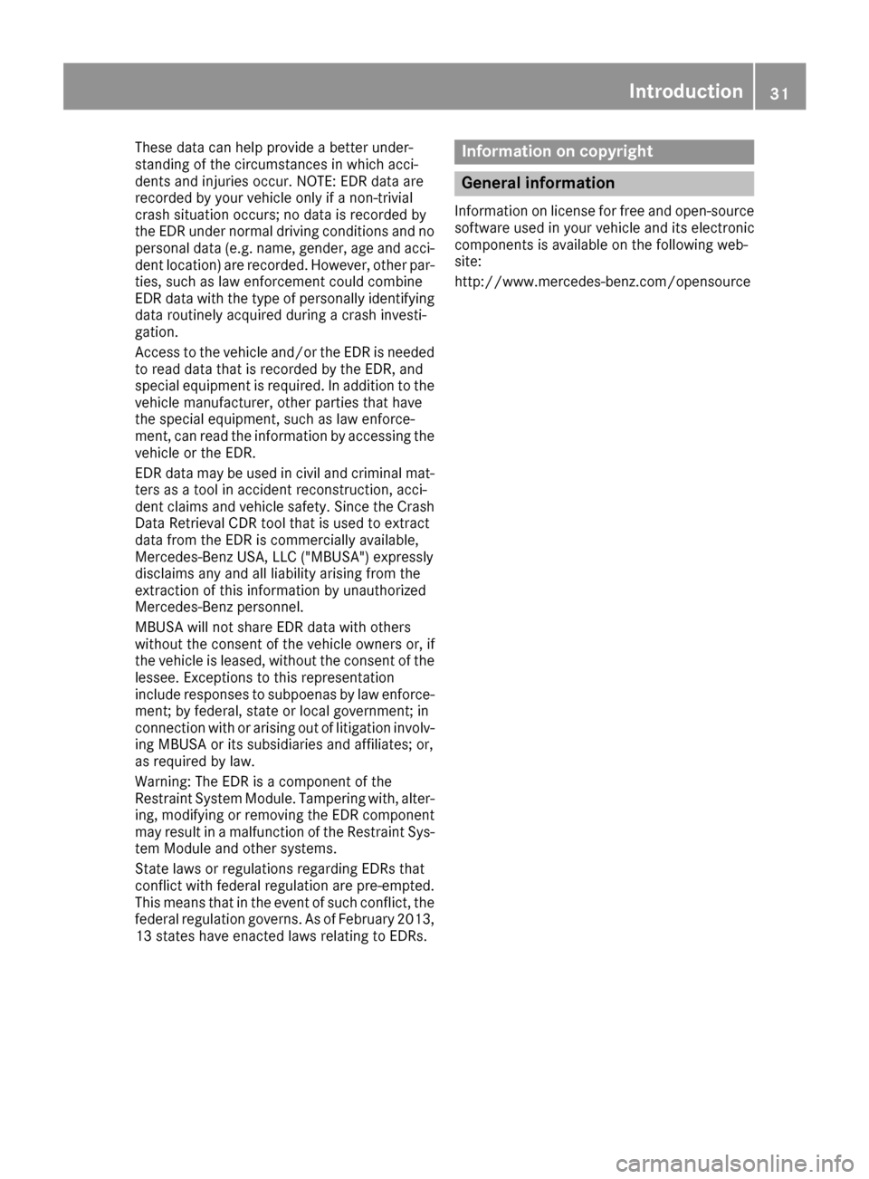 MERCEDES-BENZ S-Class SEDAN 2016 W222 Owners Guide These data can help provide a better under-
standing of the circumstances in which acci-
dents and injuries occur. NOTE: EDR data are
recorded by your vehicle only if a non-trivial
crash situation occ MERCEDES-BENZ S-Class SEDAN 2016 W222 Owners Guide These data can help provide a better under-
standing of the circumstances in which acci-
dents and injuries occur. NOTE: EDR data are
recorded by your vehicle only if a non-trivial
crash situation occ