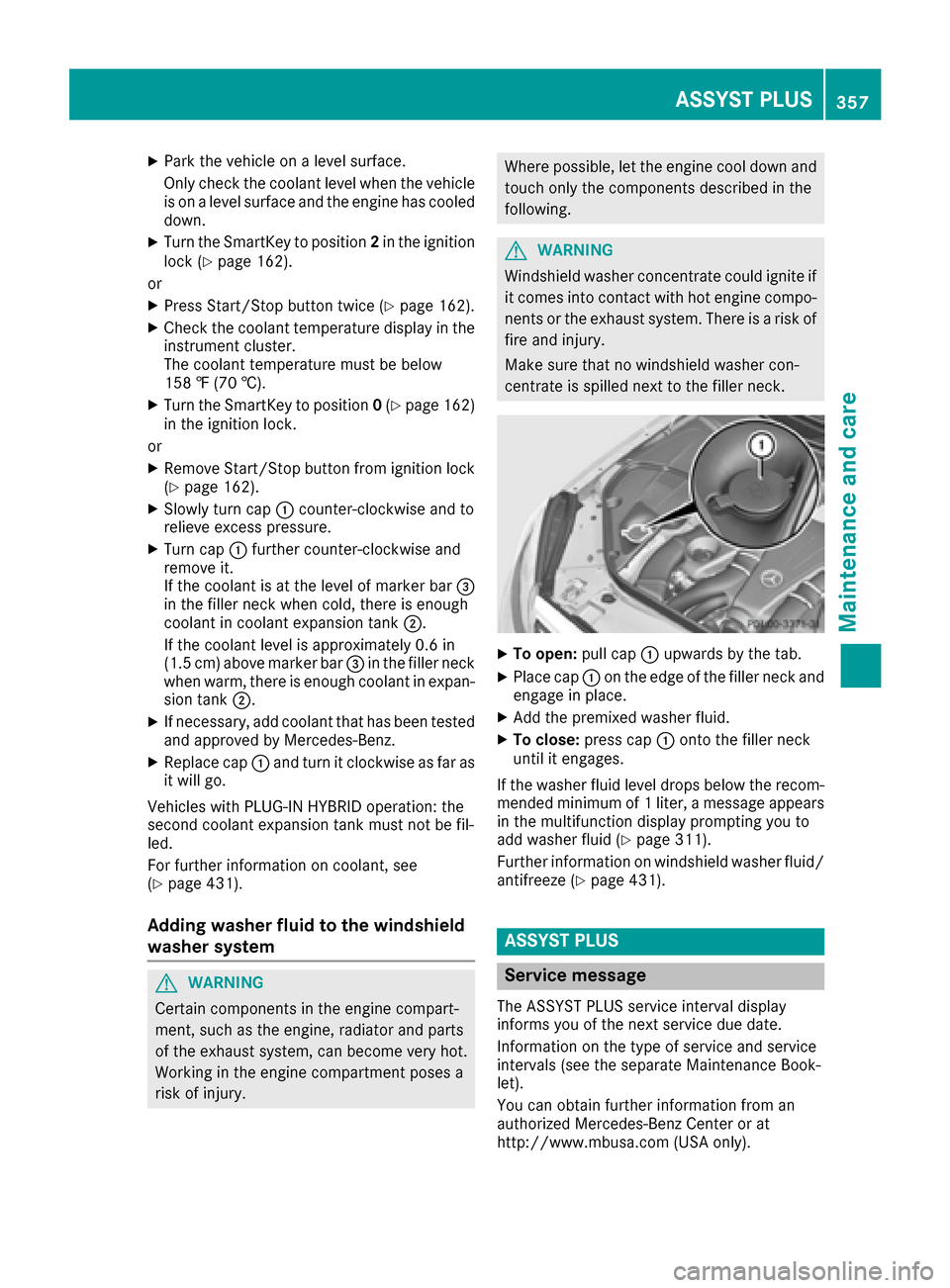 MERCEDES-BENZ S-Class SEDAN 2016 W222 Service Manual XPark the vehicle on a level surface.
Only check the coolant level when the vehicleis on a level surface and the engine has cooled
down.
XTurn the SmartKey to position 2in the ignition
lock (Ypage 162